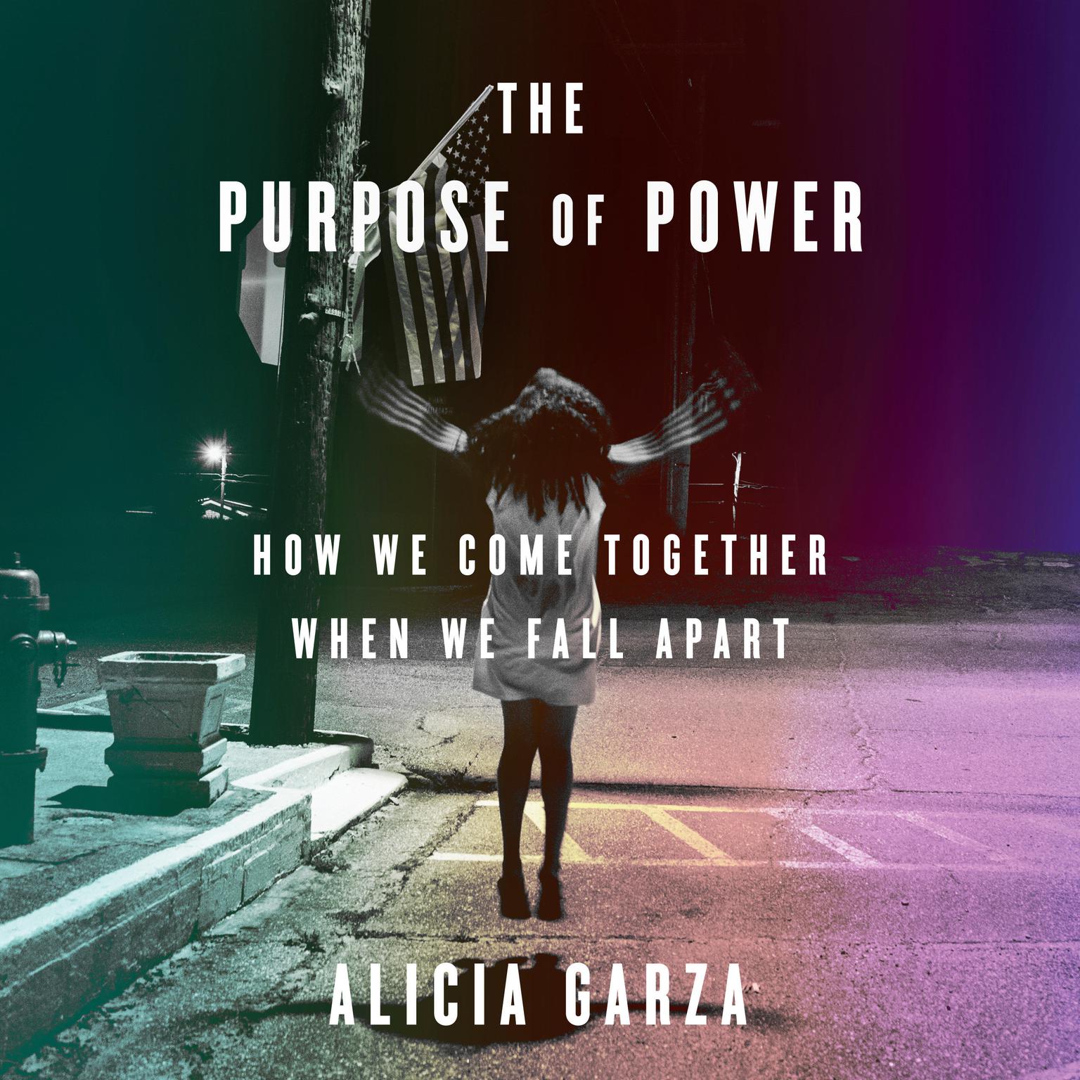The Purpose of Power: How We Come Together When We Fall Apart Audiobook, by Alicia Garza