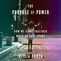 The Purpose of Power: How We Come Together When We Fall Apart Audiobook, by 