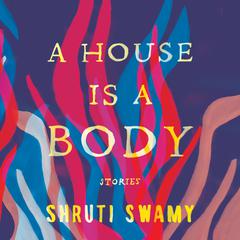 A House Is a Body: Stories Audiobook, by 