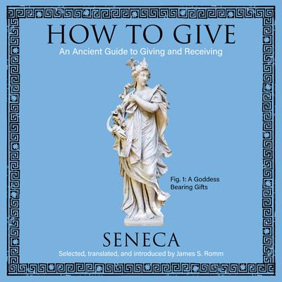 How to Give: An Ancient Guide to Giving and Receiving Audiobook, by Seneca
