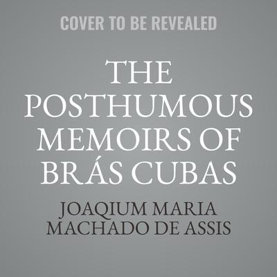 The Posthumous Memoirs of Brás Cubas Audiobook, by Joaqium Maria Machado de Assis