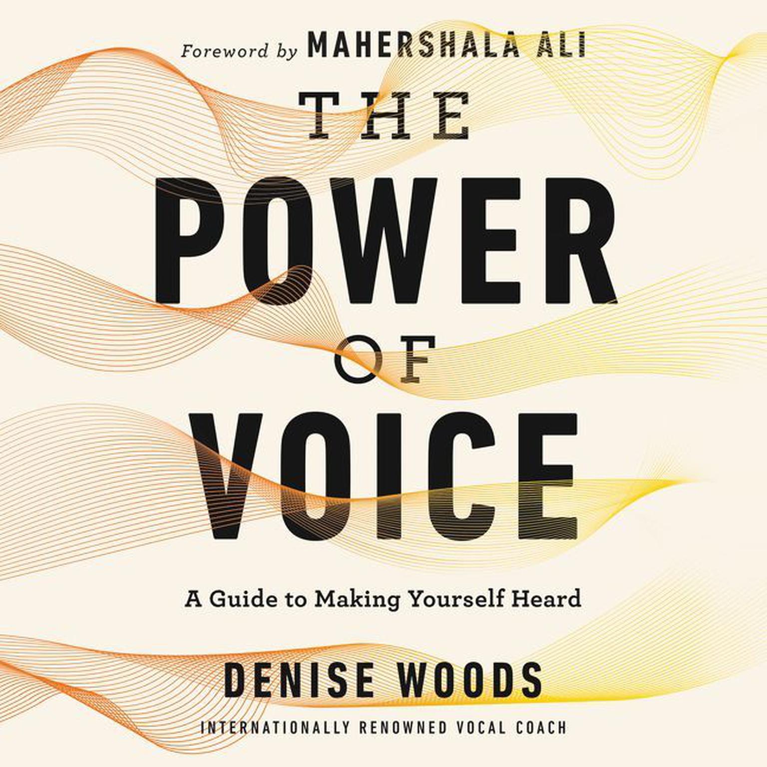 The Power of Voice: A Guide to Making Yourself Heard Audiobook, by Denise Woods