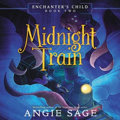 Enchanters Child, Book Two: Midnight Train Audiobook, by Angie Sage