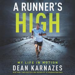 A Runner’s High: My Life in Motion Audiobook, by Dean Karnazes