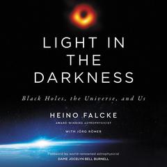 Light in the Darkness: Black Holes, the Universe, and Us Audiobook, by Heino Falcke