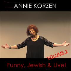 Annie Korzen: Funny, Jewish & Live! - Volume 2: Volume 2 Audiobook, by Annie Korzen