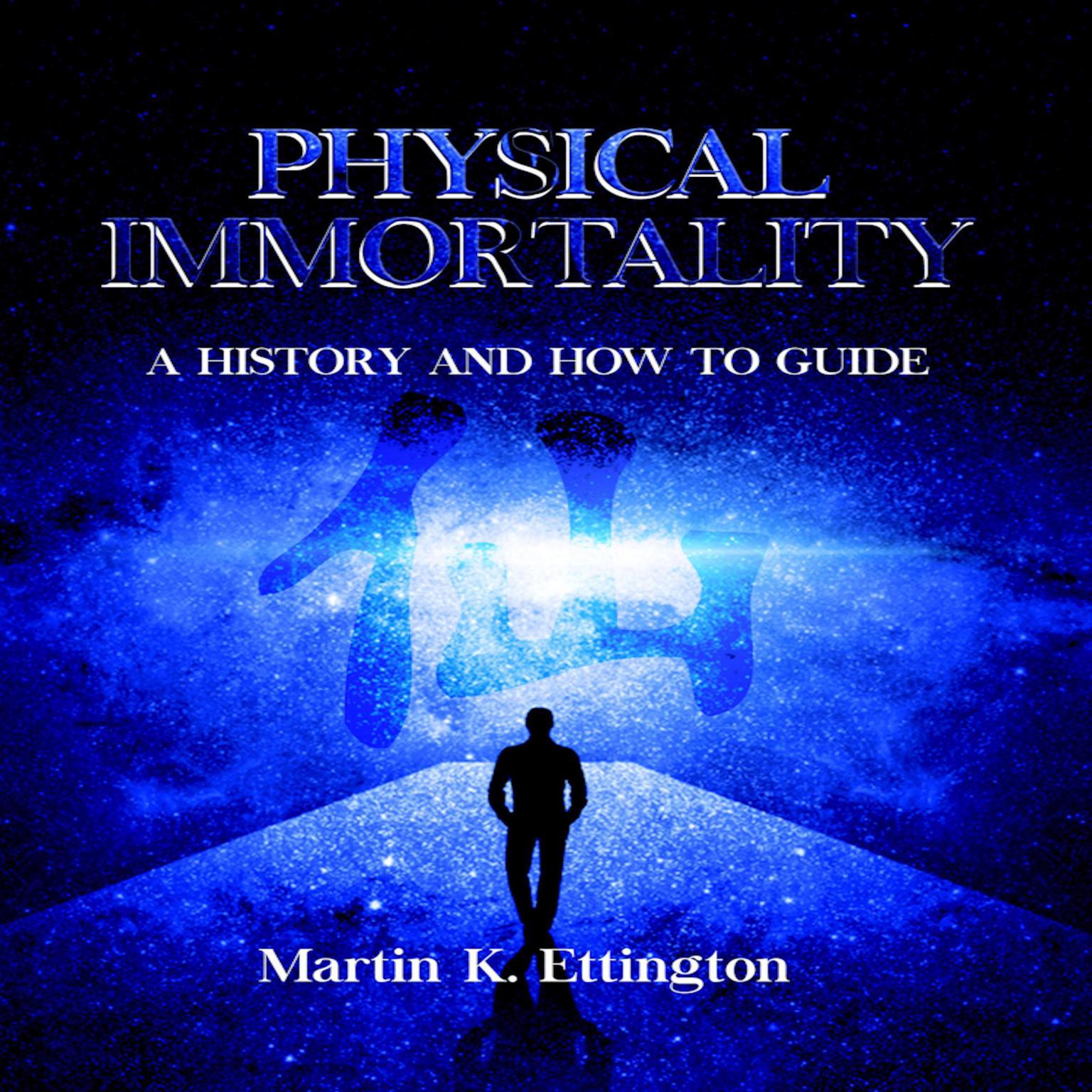 Physical Immortality: A History and How to Guide Audiobook, by Martin K. Ettington