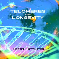 Telomeres and Longevity Audiobook, by Martin K. Ettington