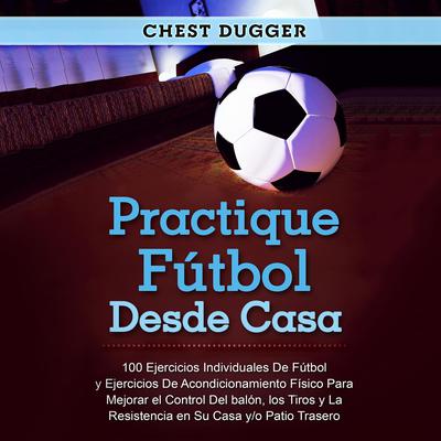 Practique fútbol desde casa Audiobook, by Chest Dugger