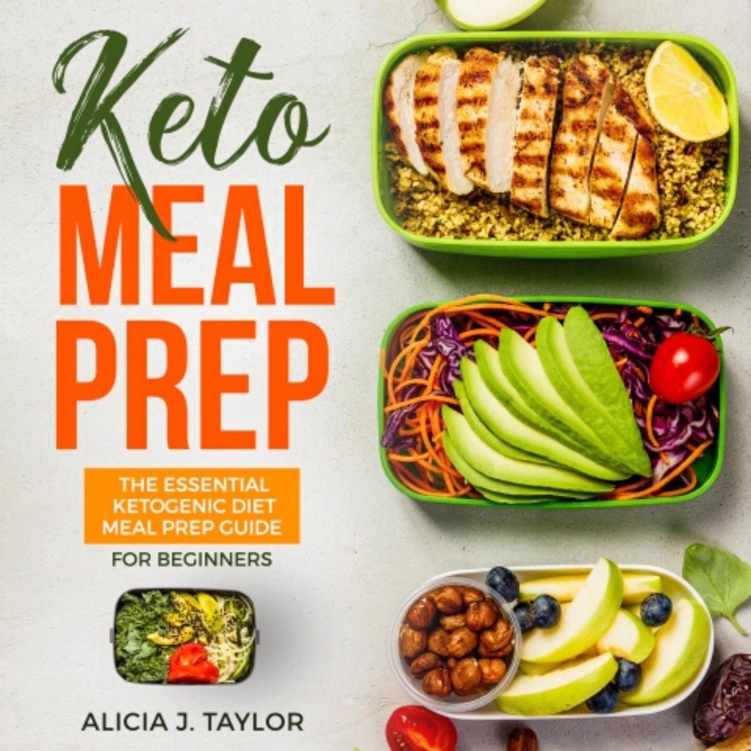 Keto Meal Prep: The Essential Ketogenic Meal Prep Guide For Beginners—30 Days Keto Meal Prep Meal Plan. The Low Carb Diet Cookbook You need in 2018 for weight loss and healthy eating Audiobook, by Alicia J. Taylor