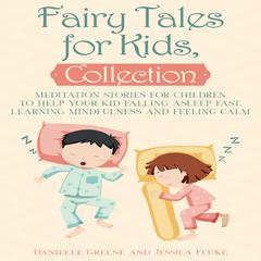 Fairy Tales for Kids Collection: Meditation Stories for Children to Help Your Kid Falling Asleep Fast, Learning Mindfulness and Feeling Calm Audiobook, by Danielle Greene