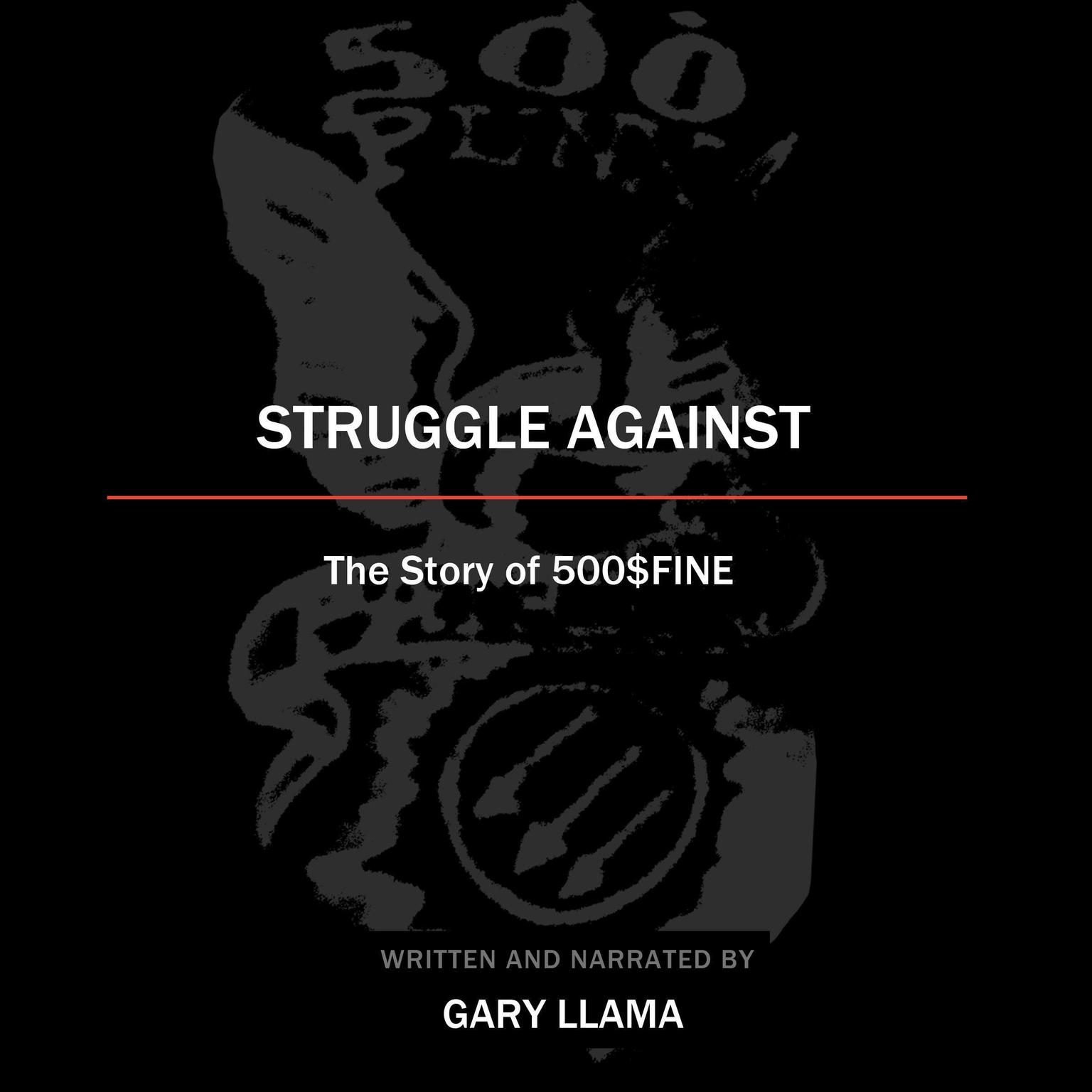 Struggle Against: The Story of 500$Fine Audiobook, by Gary Llama