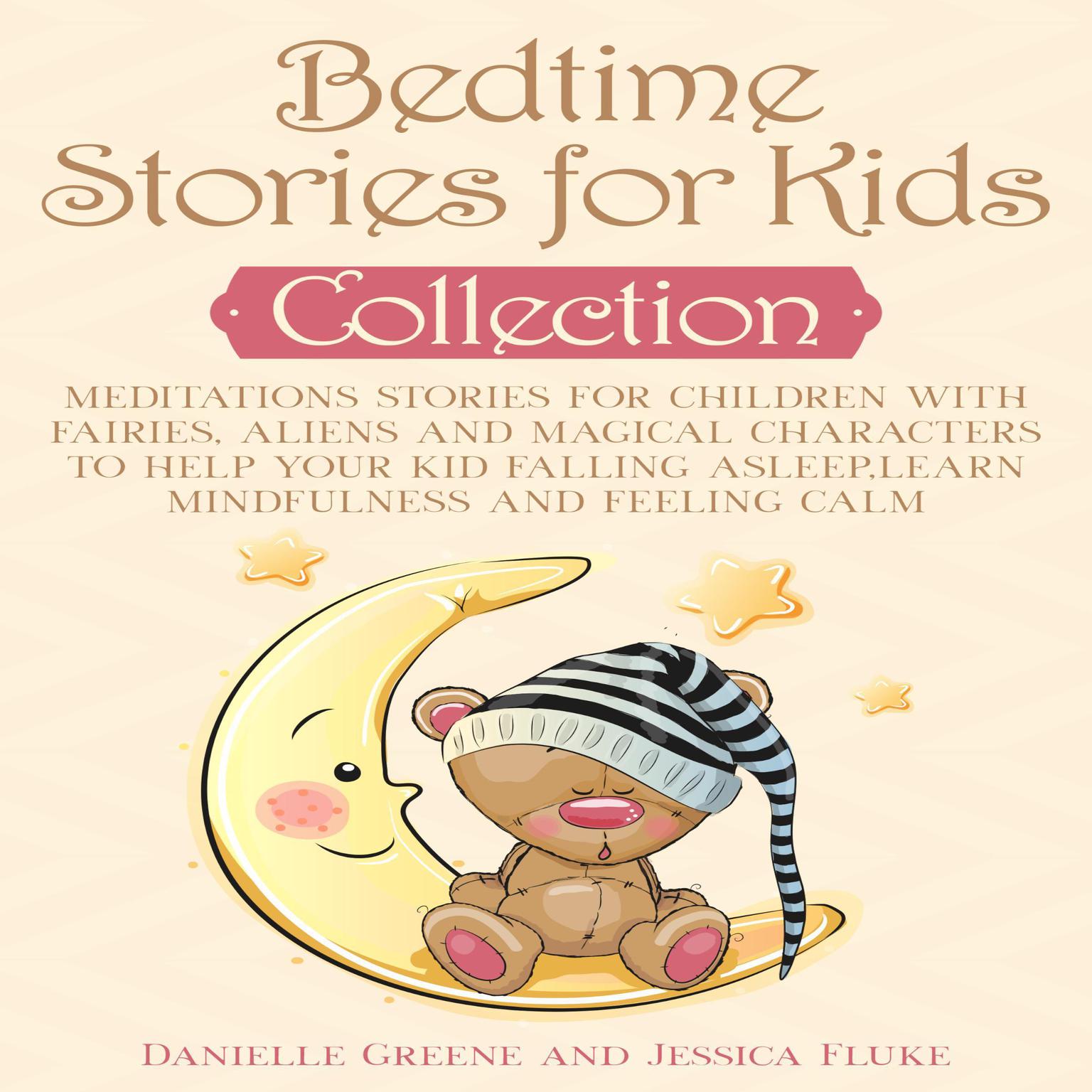 Bedtime Stories for Kids Collection: Meditations Stories for Children with Fairies, Aliens and Magical Characters to Help Your kid Falling Asleep, Learn Mindfulness and Feeling Calm Audiobook, by Danielle Greene