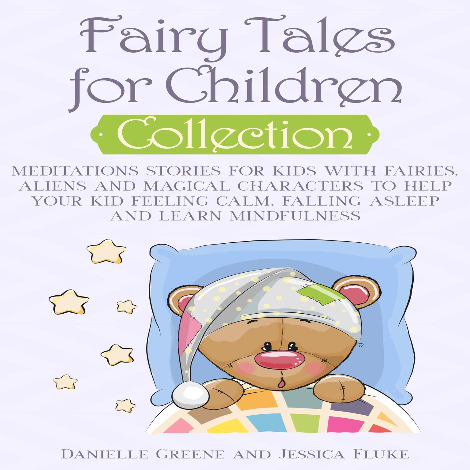 Fairy Tales for Children Collection: Meditations Stories for Kids with Fairies, Aliens and Magical Characters to Help Your Kid Feeling Calm, Falling Asleep and Learn Mindfulness Audiobook, by Danielle Greene