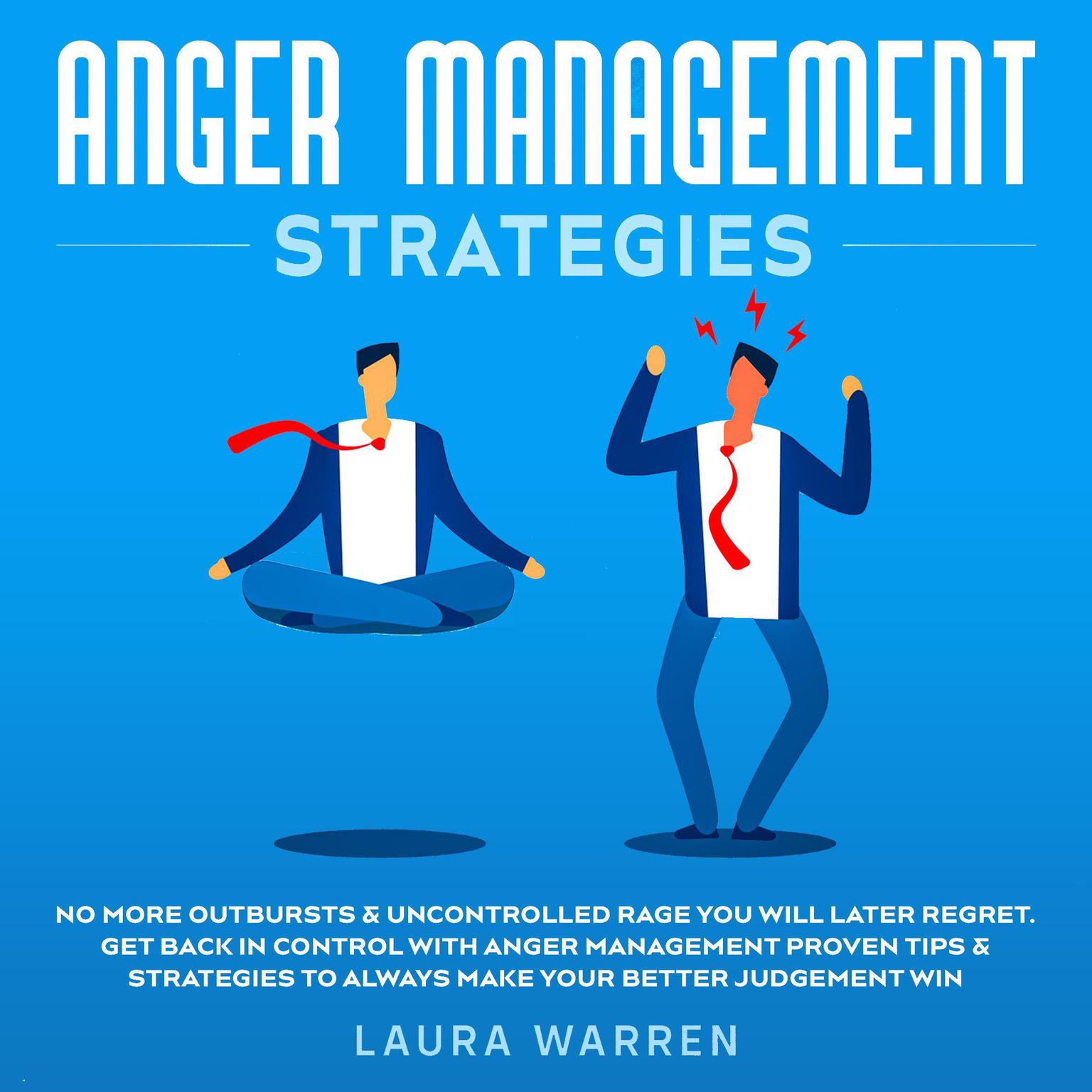 Anger Management Strategies No More Outbursts & Uncontrolled Rage You Will Later Regret. Get Back in Control with Anger Management Proven Tips & Strategies to Always Make Your Better Judgement Win Audiobook, by Roger C. Brink