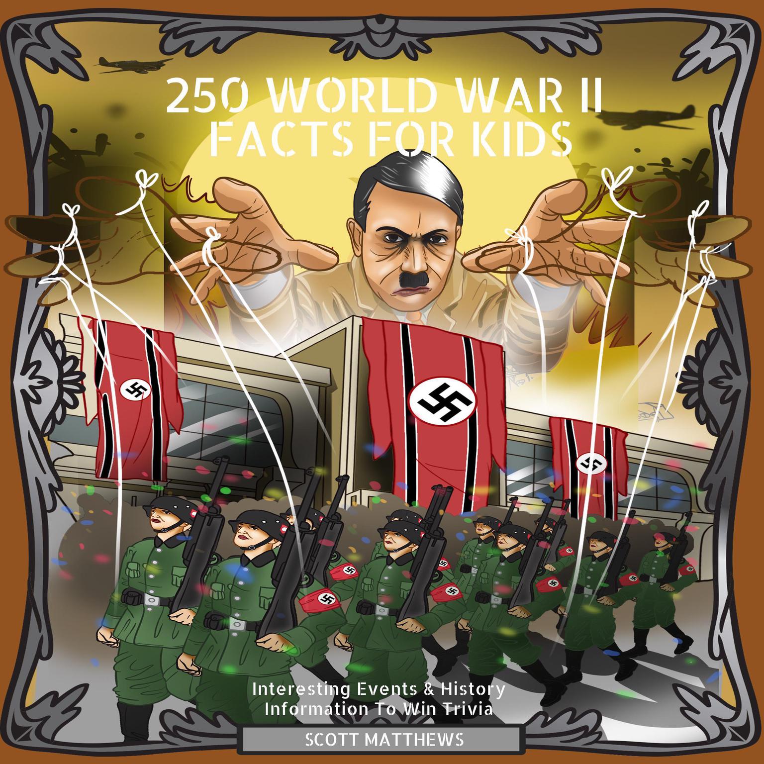 250 World War II Facts for Kids Audiobook, by Scott Matthews