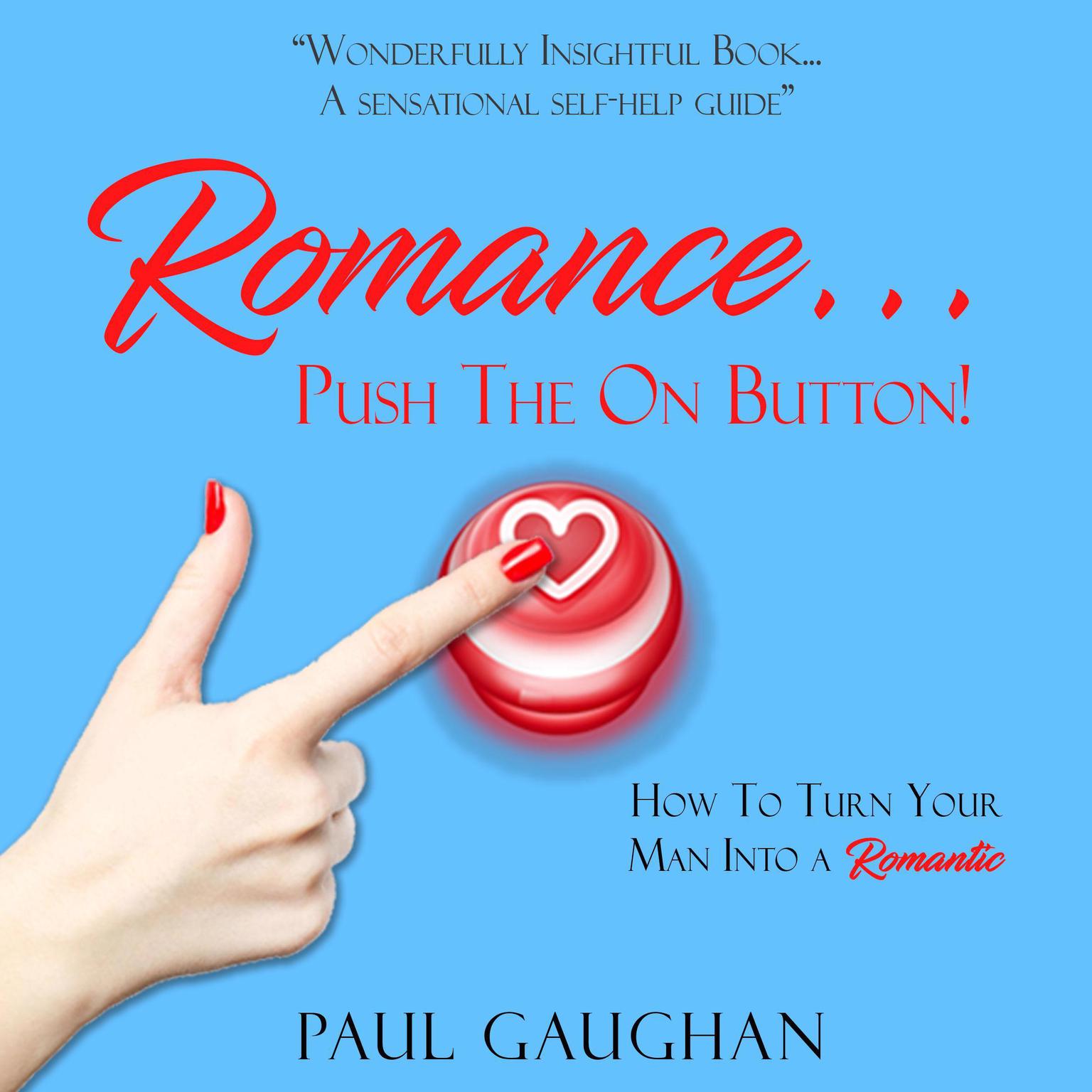 Romance... Push The On Button!: How To Turn Your Man Into A Romantic Audiobook, by Paul Gaughan