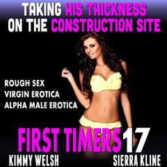 Taking His Thickness on the Construction Site: First Timers 17 (Rough Sex Virgin Erotica Alpha Male Erotica) Audiobook, by 