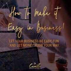 How to Make It Easy in Business!: Let Your Business Be Easy, Fun, and Let Money Flow Your Way Audiobook, by Camilla Kristiansen