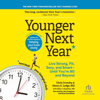 Younger Next Year, 2nd Edition: Live Strong, Fit, Sexy, and Smart-Until You're 80 and Beyond Audiobook, by Chris Crowley