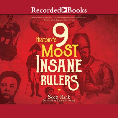 Historys 9 Most Insane Rulers Audiobook, by Scott Rank