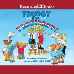 Froggy for President! Audiobook, by Jonathan London