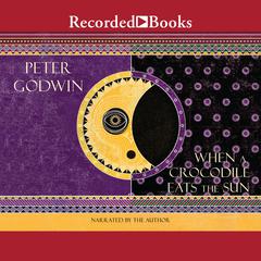 When a Crocodile Eats the Sun: A Memoir of Africa Audiobook, by Peter Godwin