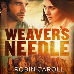 Weaver's Needle Audiobook, by Robin Caroll