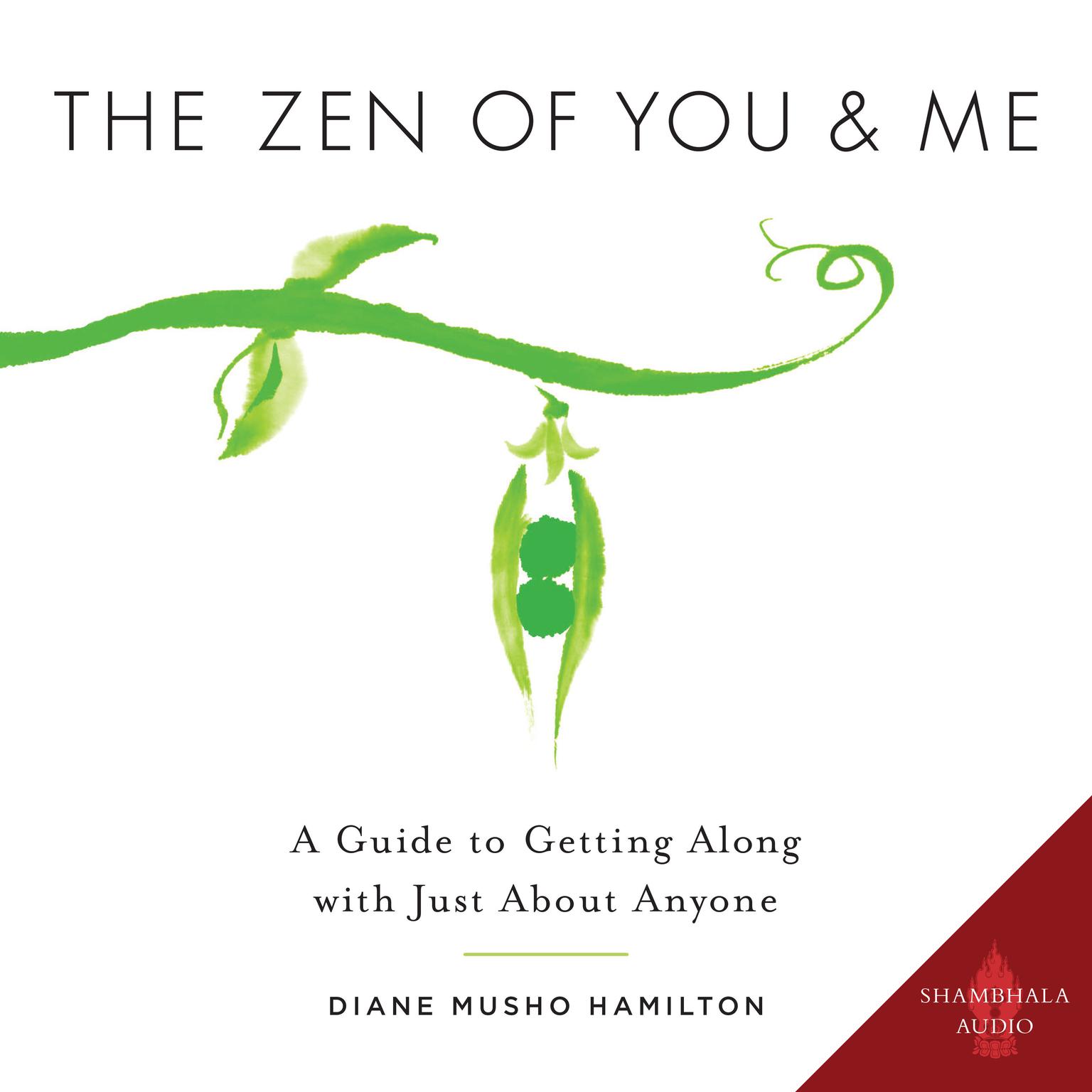 The Zen of You and Me: A Guide to Getting Along with Just About Anyone Audiobook, by Diane Musho Hamilton