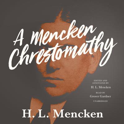 A Mencken Chrestomathy Audiobook, by 