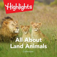 All About Land Animals Collection Audiobook, by Highlights for Children