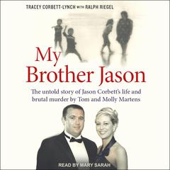 My Brother Jason: The untold story of Jason Corbetts life and brutal murder by Tom and Molly Martens Audiobook, by Ralph Riegel
