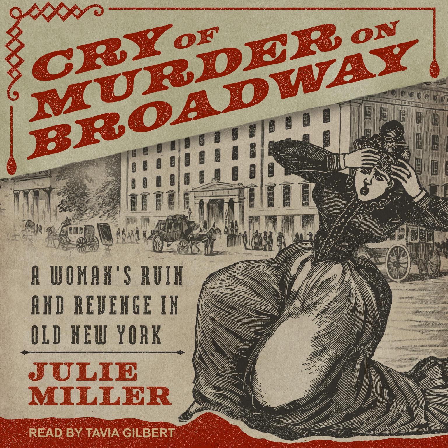 Cry of Murder on Broadway: A Womans Ruin and Revenge in Old New York Audiobook, by Julie Miller