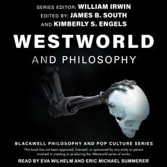 Westworld and Philosophy: If You Go Looking for the Truth, Get the Whole Thing Audiobook, by 
