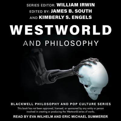 Westworld and Philosophy: If You Go Looking for the Truth, Get the Whole Thing Audiobook, by William Irwin
