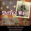 Shifty's War: The Authorized Biography of Sergeant Darrell “Shifty” Powers, the Legendary Sharpshooter from the Band of Brothers Audiobook, by Marcus Brotherton#marcus-brotherton|