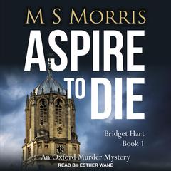 Aspire to Die: An Oxford Murder Mystery Audiobook, by M S Morris