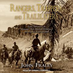 Rangers, Trappers, and Trailblazers: Early Adventures in Montana's Bob Marshall Wilderness and Glacier National Park Audiobook, by 