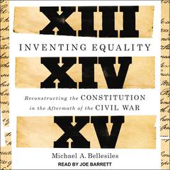 Inventing Equality: Reconstructing the Constitution in the Aftermath of the Civil War Audiobook, by Michael Bellesiles