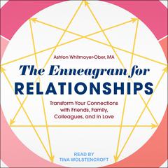 The Enneagram for Relationships: Transform Your Connections with Friends, Family, Colleagues, and in Love Audiobook, by Ashton Whitmoyer-Ober