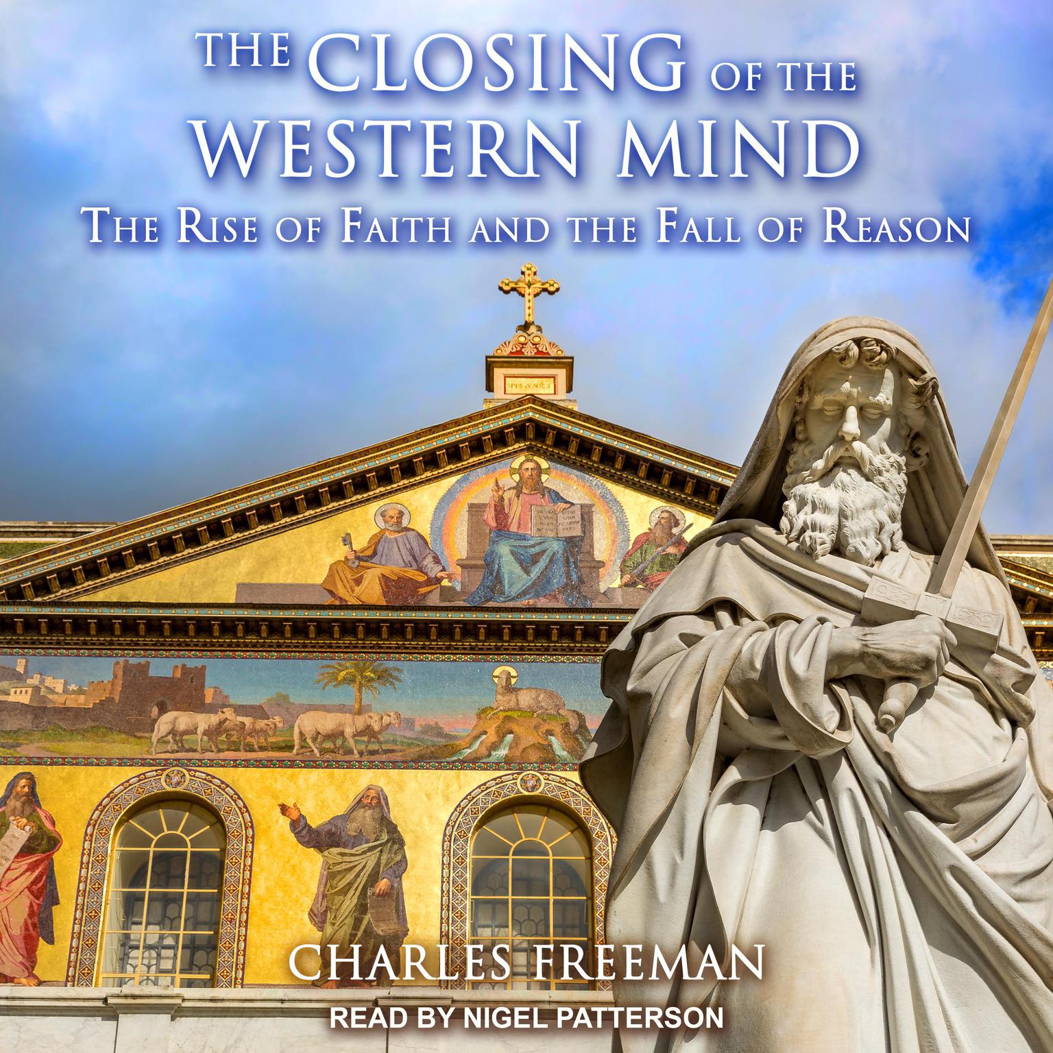 The Closing of the Western Mind: The Rise of Faith and the Fall of Reason Audiobook, by Charles Freeman