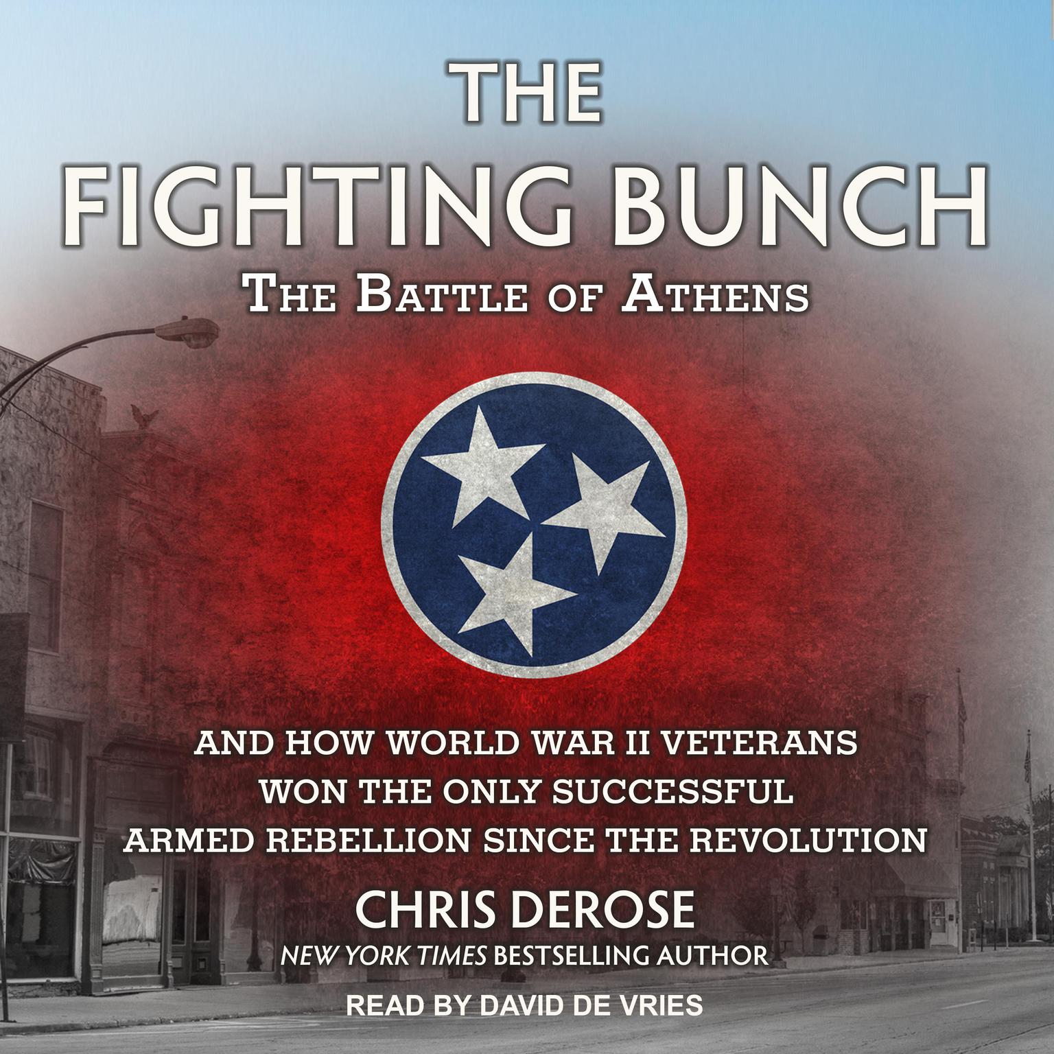 The Fighting Bunch: The Battle of Athens and How World War II Veterans Won the Only Successful Armed Rebellion Since the Revolution Audiobook, by Chris DeRose