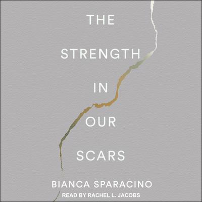 The Strength In Our Scars Audiobook, by Bianca Sparacino