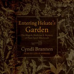 Entering Hekates Garden: The Magick, Medicine & Mystery of Plant Spirit Witchcraft Audiobook, by Cyndi Brannen