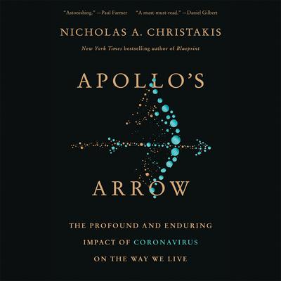 Apollos Arrow: The Profound and Enduring Impact of Coronavirus on the Way We Live Audiobook, by Nicholas A. Christakis