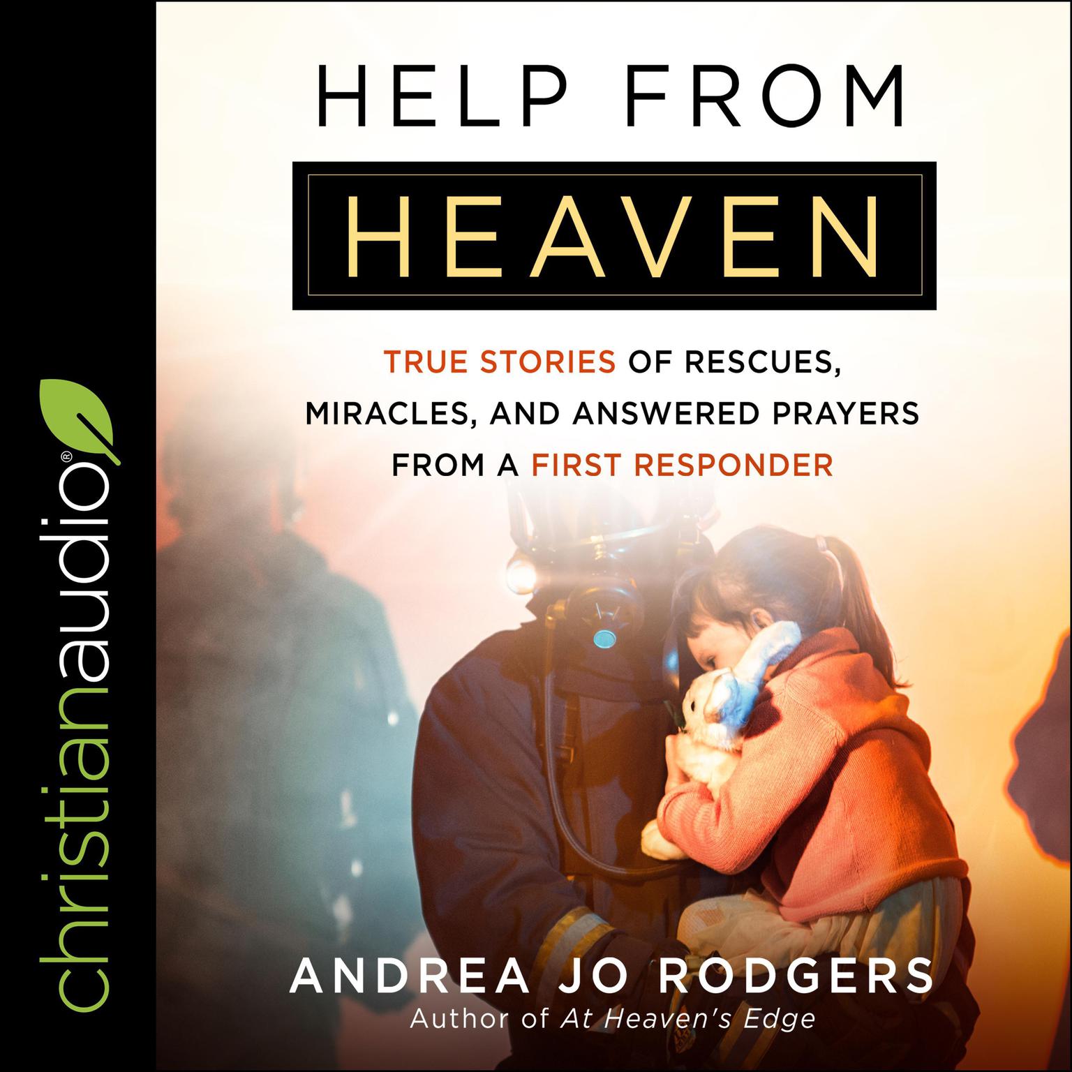 Help from Heaven: True Stories of Rescues, Miracles, and Answered Prayers from a First Responder Audiobook, by Andrea Jo Rodgers