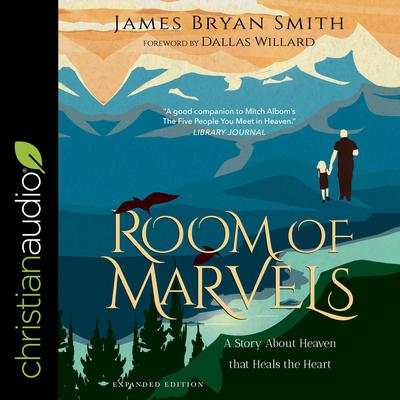 A Room of Marvels: A Story about Heaven that Heals the Heart Audiobook, by James Bryan Smith