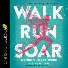 Walk, Run, Soar: A 52-Week Running Devotional Audiobook, by Dorina Gilmore Young
