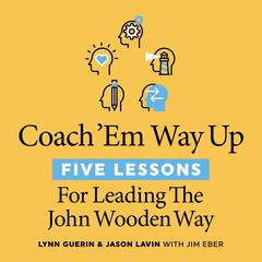 Coach Em Way Up: 5 Lessons for Leading the John Wooden Way Audiobook, by Jason Lavin