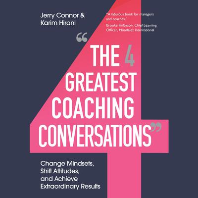 The Four Greatest Coaching Conversations: Change Mindsets, Shift Attitudes, and Achieve Extraordinary Results Audiobook, by 